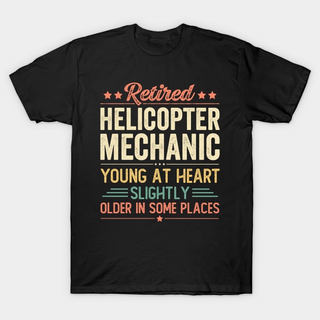 Retired Helicopter Mechanic T-Shirt by Stay Weird